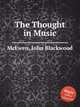 The Thought in Music, McEwen, John Blackwood 