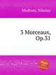 3 Morceaux, Op.31, Medtner, Nikolay 
