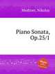 Piano Sonata, Op.25/1, Medtner, Nikolay 