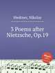 3 Poems after Nietzsche, Op.19, Medtner, Nikolay 