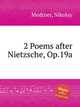 2 Poems after Nietzsche, Op.19a, Medtner, Nikolay 