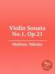 Violin Sonata No.1, Op.21, Medtner, Nikolay 