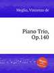 Piano Trio, Op.140, Meglio, Vincenzo de 
