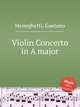 Violin Concerto in A major, Meneghetti, Gaetano 