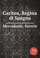 Caritea, Regina di Spagna, Mercadante, Saverio 