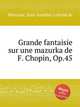Grande fantaisie sur une mazurka de F. Chopin, Op.45, 