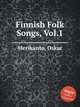 Finnish Folk Songs, Vol.1, Merikanto, Oskar 
