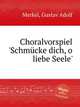 Choralvorspiel `Schmcke dich, o liebe Seele`, Merkel, Gustav Adolf 