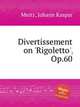 Divertissement on `Rigoletto`, Op.60, Mertz, Johann Kaspar 