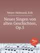 Neues Singen von alten Geschichten, Op.5, Meyer-Helmund, Erik 