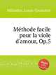 Mthode facile pour la viole d`amour, Op.5, Milandre, Louis-Toussaint 