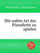Die wahre Art das Pianoforte zu spielen, Milchmeyer, Johann Peter 