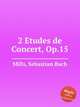 2 Etudes de Concert, Op.15, Mills, Sebastian Bach 