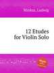 12 Etudes for Violin Solo, Minkus, Ludwig 