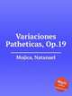 Variaciones Patheticas, Op.19, Mojica, Natanael 