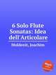 6 Solo Flute Sonatas: Idea dell`Articolare, Moldenit, Joachim 