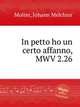 In petto ho un certo affanno, MWV 2.26, Molter, Johann Melchior 