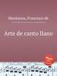 Arte de canto llano, Montanos, Francisco de 