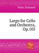 Largo for Cello and Orchestra, Op.105, 