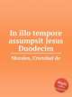 In illo tempore assumpsit Jesus Duodecim, 