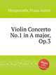 Violin Concerto No.1 in A major, Op.3, Morgenroth, Franz Anton 