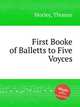 First Booke of Balletts to Five Voyces, Morley, Thomas 