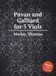 Pavan and Galliard for 5 Viols, Morley, Thomas 