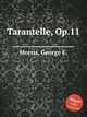 Tarantelle, Op.11, Morris, George F. 