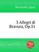 3 Allegri di Bravura, Op.51, Moscheles, Ignaz 