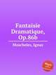 Fantaisie Dramatique, Op.86b, Moscheles, Ignaz 