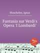 Fantasia sur Verdi`s Opera `I Lombardi`, Moscheles, Ignaz 