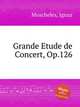 Grande Etude de Concert, Op.126, Moscheles, Ignaz 