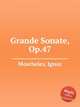 Grande Sonate, Op.47, Moscheles, Ignaz 
