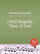 I Will Magnify Thee, O God, Mosenthal, Joseph 