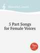 5 Part Songs for Female Voices, Mosenthal, Joseph 