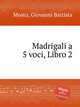 Madrigali a 5 voci, Libro 2, Mosto, Giovanni Battista 