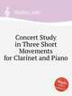 Concert Study in Three Short Movements for Clarinet and Piano, Muffett, Jake 