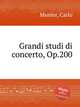 Grandi studi di concerto, Op.200, Munier, Carlo 