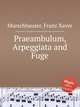 Praeambulum, Arpeggiata and Fuge, Murschhauser, Franz Xaver 