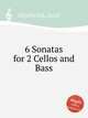 6 Sonatas for 2 Cellos and Bass, 