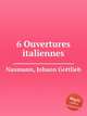6 Ouvertures italiennes, Naumann, Johann Gottlieb 