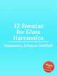 12 Sonatas for Glass Harmonica, Naumann, Johann Gottlieb 