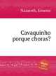 Cavaquinho porque choras?, Nazareth, Ernesto 