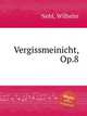 Vergissmeinicht, Op.8, Nehl, Wilhelm 