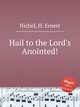 Hail to the Lord`s Anointed!, Nichol, H. Ernest 