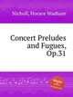 Concert Preludes and Fugues, Op.31, Nicholl, Horace Wadham 