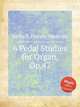 6 Pedal Studies for Organ, Op.47, Nicholl, Horace Wadham 