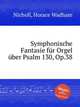 Symphonische Fantasie fr Orgel ber Psalm 130, Op.38, Nicholl, Horace Wadham 