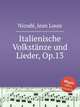 Italienische Volkstnze und Lieder, Op.13, 