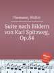 Suite nach Bildern von Karl Spitzweg, Op.84, Niemann, Walter 